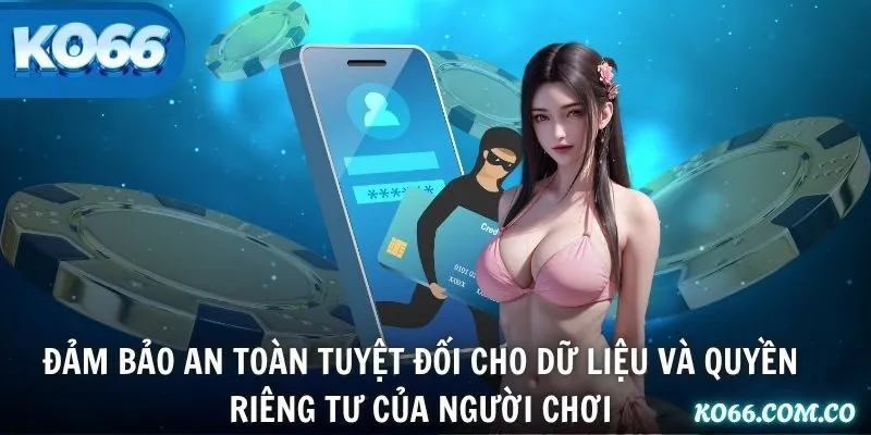 Chính sách bào mật đảm bảo an toàn tuyệt đối cho dữ liệu và quyền riêng tư của người chơi Chính sách bào mật đảm bảo an toàn tuyệt đối cho dữ liệu và quyền riêng tư của người chơi